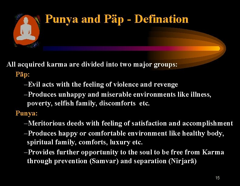 Punya and Päp - Defination All acquired karma are divided into two major groups: