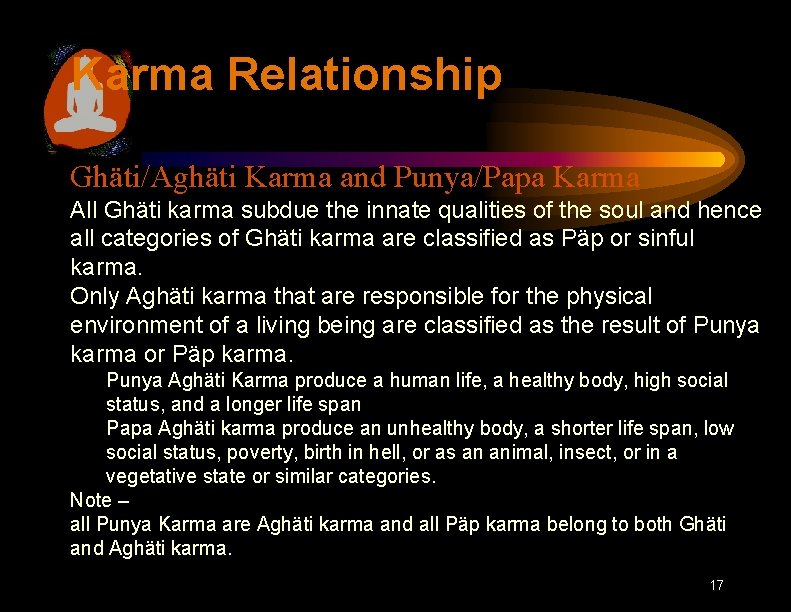 Karma Relationship Ghäti/Aghäti Karma and Punya/Papa Karma All Ghäti karma subdue the innate qualities