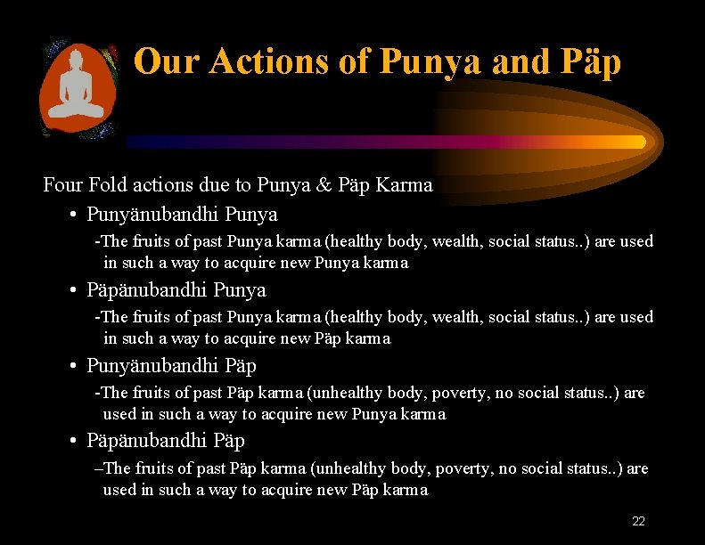 Our Actions of Punya and Päp Four Fold actions due to Punya & Päp