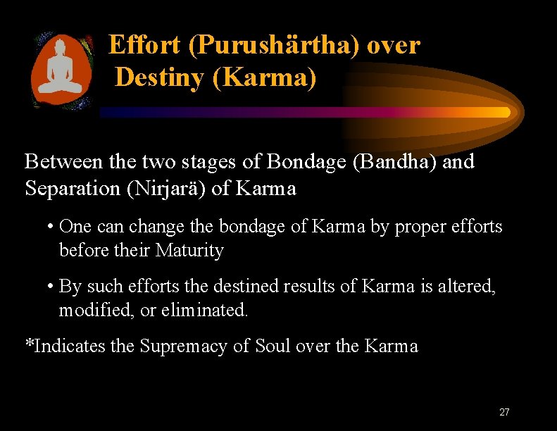 Effort (Purushärtha) over Destiny (Karma) Between the two stages of Bondage (Bandha) and Separation