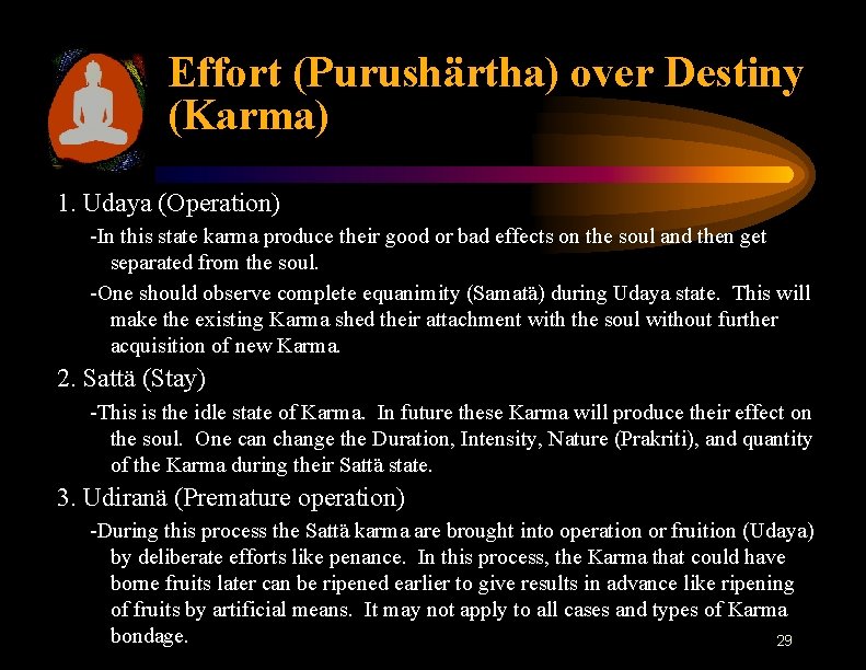 Effort (Purushärtha) over Destiny (Karma) 1. Udaya (Operation) -In this state karma produce their