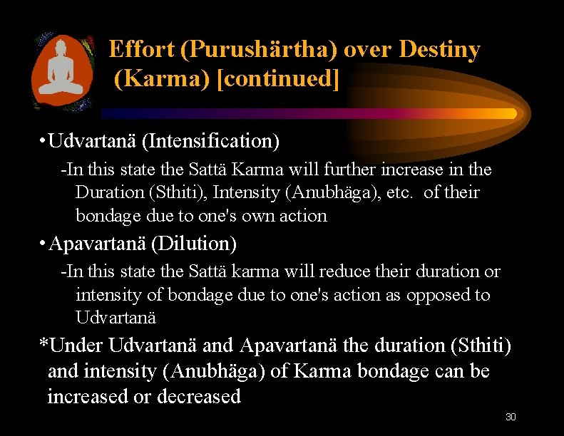 Effort (Purushärtha) over Destiny (Karma) [continued] • Udvartanä (Intensification) -In this state the Sattä
