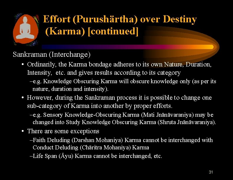Effort (Purushärtha) over Destiny (Karma) [continued] Sankraman (Interchange) • Ordinarily, the Karma bondage adheres