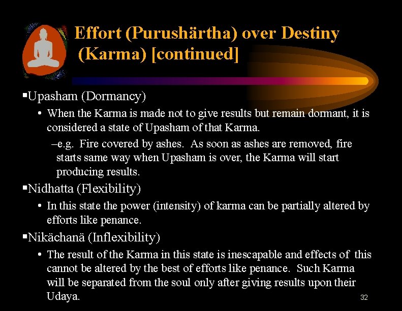Effort (Purushärtha) over Destiny (Karma) [continued] §Upasham (Dormancy) • When the Karma is made
