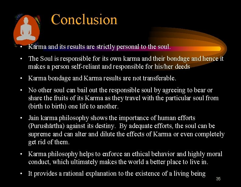 Conclusion • Karma and its results are strictly personal to the soul. • The