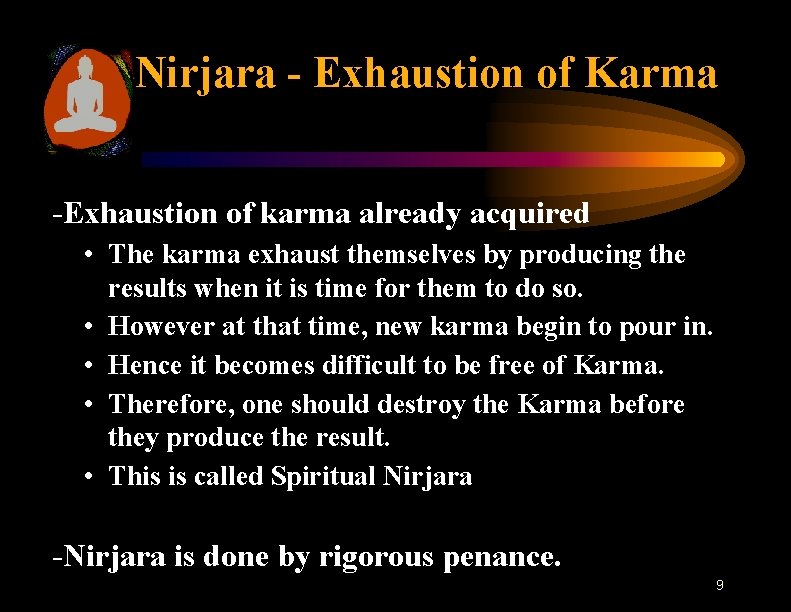 Nirjara - Exhaustion of Karma -Exhaustion of karma already acquired • The karma exhaust