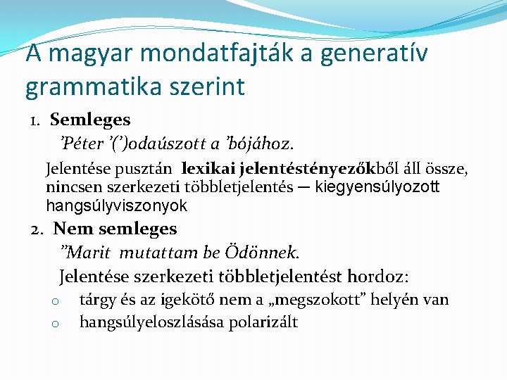 A magyar mondatfajták a generatív grammatika szerint 1. Semleges ’Péter ’(’)odaúszott a ’bójához. Jelentése