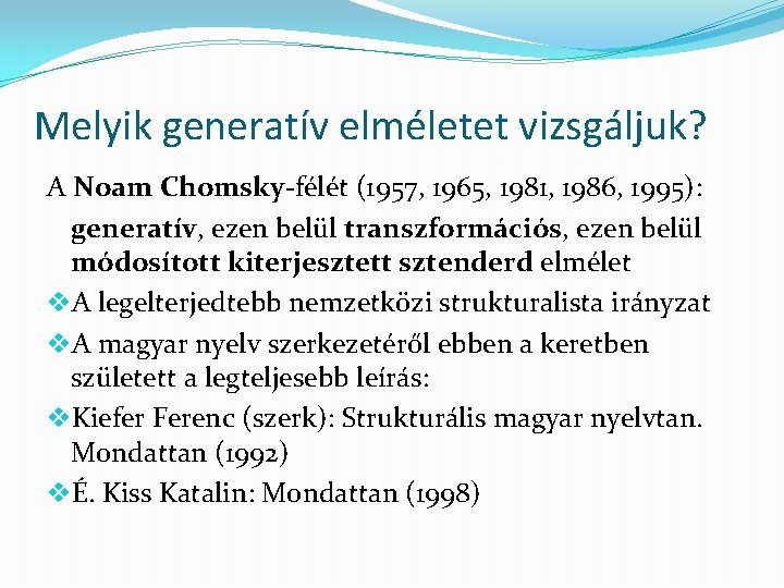 Melyik generatív elméletet vizsgáljuk? A Noam Chomsky-félét (1957, 1965, 1981, 1986, 1995): generatív, ezen