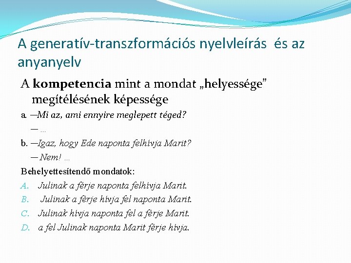 A generatív-transzformációs nyelvleírás és az anyanyelv A kompetencia mint a mondat „helyessége” megítélésének képessége