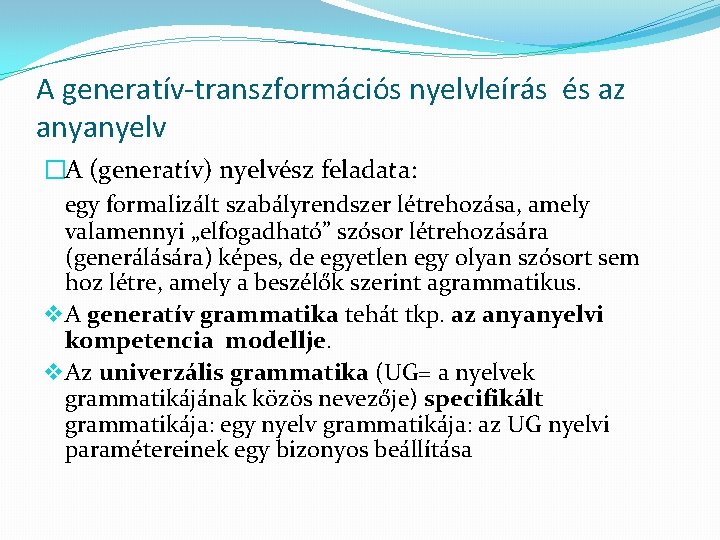 A generatív-transzformációs nyelvleírás és az anyanyelv �A (generatív) nyelvész feladata: egy formalizált szabályrendszer létrehozása,