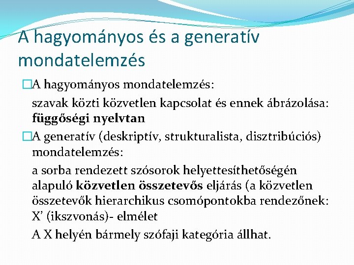 A hagyományos és a generatív mondatelemzés �A hagyományos mondatelemzés: szavak közti közvetlen kapcsolat és