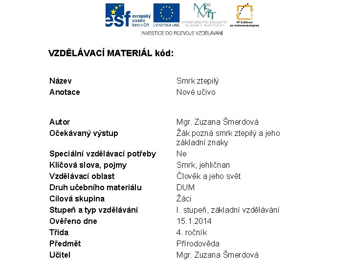 VZDĚLÁVACÍ MATERIÁL kód: Název Anotace Smrk ztepilý Nové učivo Autor Očekávaný výstup Mgr. Zuzana