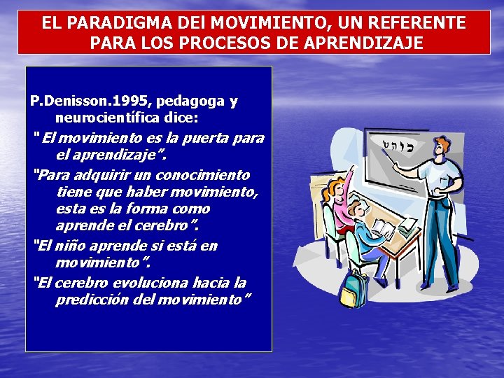 EL PARADIGMA DEl MOVIMIENTO, UN REFERENTE PARA LOS PROCESOS DE APRENDIZAJE P. Denisson. 1995,