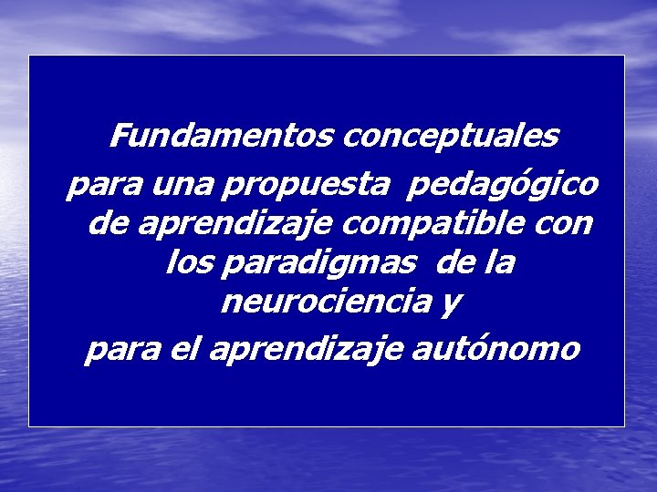 Fundamentos conceptuales para una propuesta pedagógico de aprendizaje compatible con los paradigmas de la