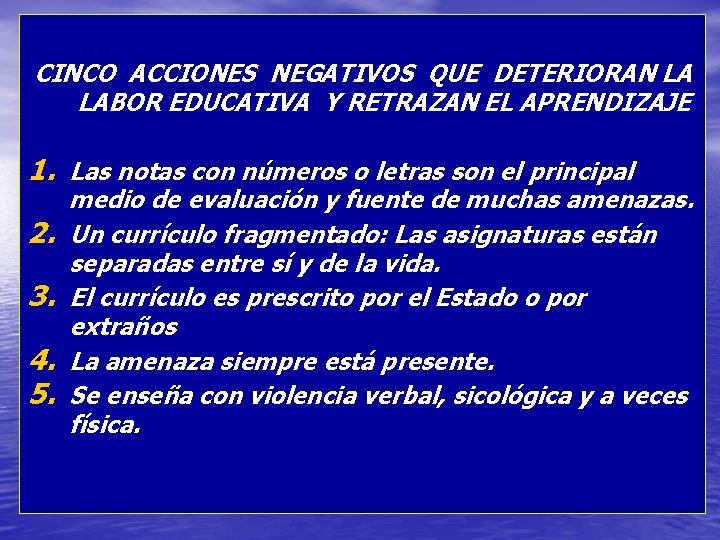CINCO ACCIONES NEGATIVOS QUE DETERIORAN LA LABOR EDUCATIVA Y RETRAZAN EL APRENDIZAJE 1. Las