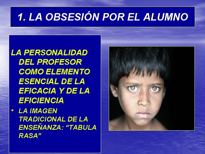 1. LA OBSESIÓN POR EL ALUMNO LA PERSONALIDAD DEL PROFESOR COMO ELEMENTO ESENCIAL DE