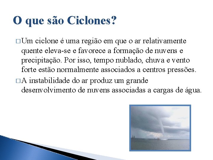 O que são Ciclones? � Um ciclone é uma região em que o ar