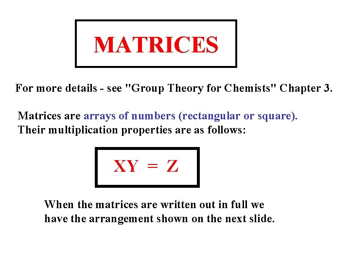 MATRICES For more details - see "Group Theory for Chemists" Chapter 3. Matrices are