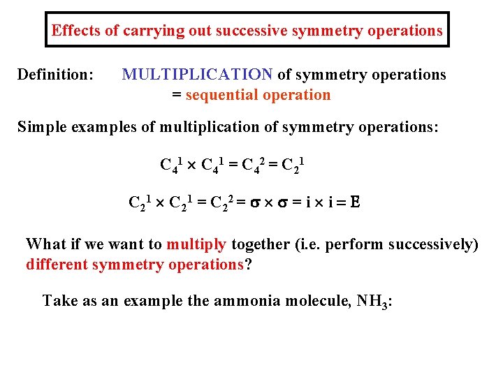 Effects of carrying out successive symmetry operations Definition: MULTIPLICATION of symmetry operations = sequential