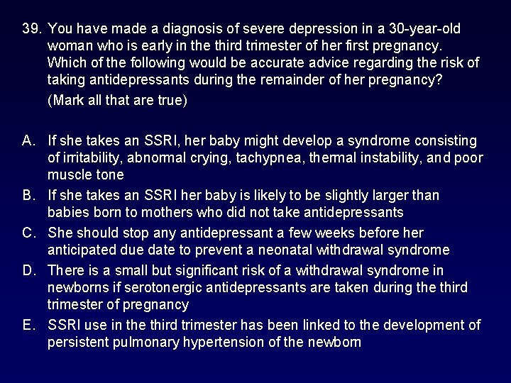 39. You have made a diagnosis of severe depression in a 30 -year-old woman 39. You have made a diagnosis of severe depression in a 30 -year-old woman