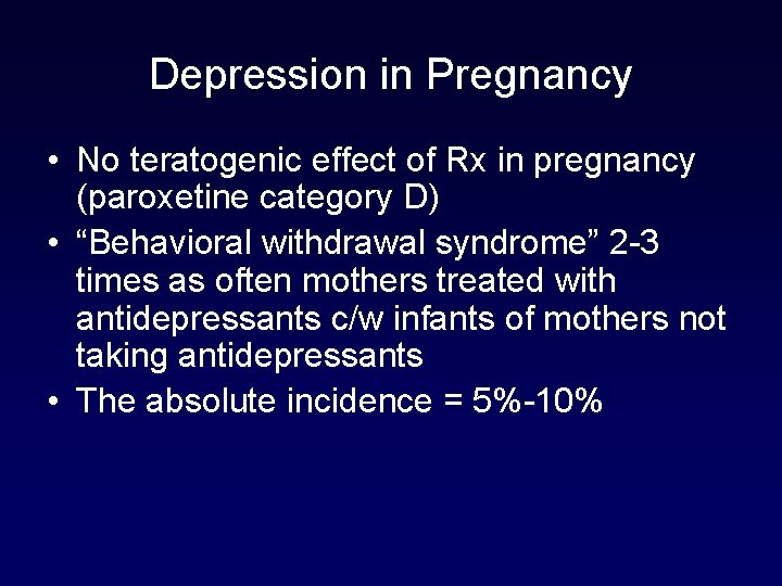 Depression in Pregnancy • No teratogenic effect of Rx in pregnancy (paroxetine category D) Depression in Pregnancy • No teratogenic effect of Rx in pregnancy (paroxetine category D)