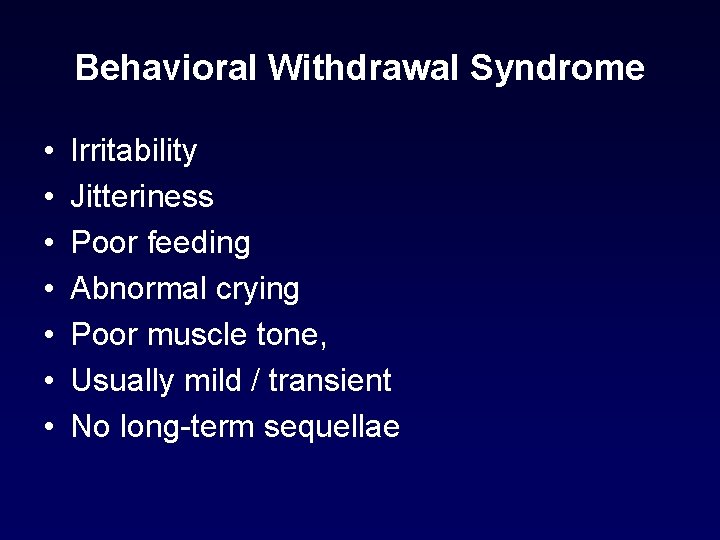 Behavioral Withdrawal Syndrome • • Irritability Jitteriness Poor feeding Abnormal crying Poor muscle tone, Behavioral Withdrawal Syndrome • • Irritability Jitteriness Poor feeding Abnormal crying Poor muscle tone,