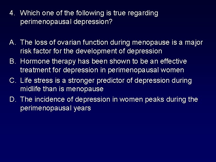 4. Which one of the following is true regarding perimenopausal depression? A. The loss 4. Which one of the following is true regarding perimenopausal depression? A. The loss