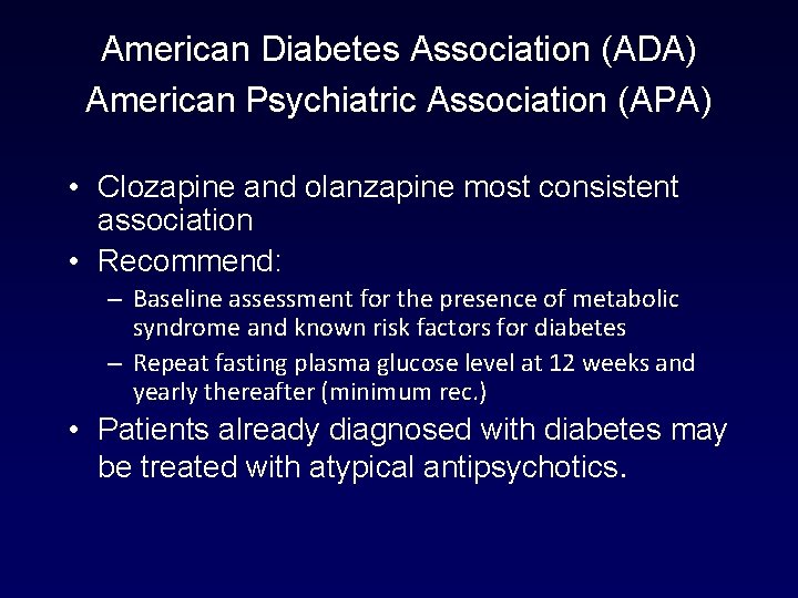 American Diabetes Association (ADA) American Psychiatric Association (APA) • Clozapine and olanzapine most consistent American Diabetes Association (ADA) American Psychiatric Association (APA) • Clozapine and olanzapine most consistent