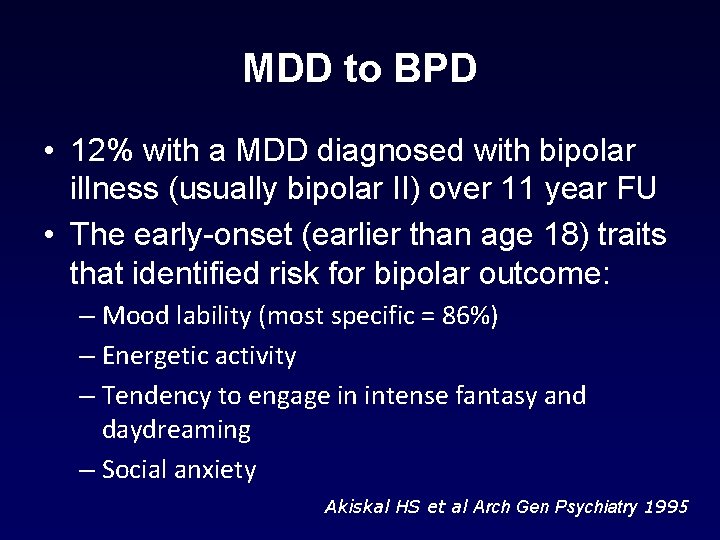 MDD to BPD • 12% with a MDD diagnosed with bipolar illness (usually bipolar MDD to BPD • 12% with a MDD diagnosed with bipolar illness (usually bipolar