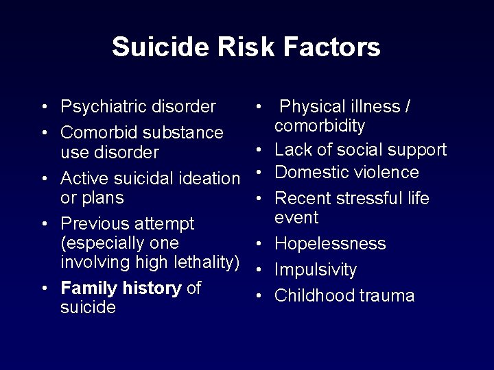 Suicide Risk Factors • Psychiatric disorder • Comorbid substance use disorder • Active suicidal Suicide Risk Factors • Psychiatric disorder • Comorbid substance use disorder • Active suicidal