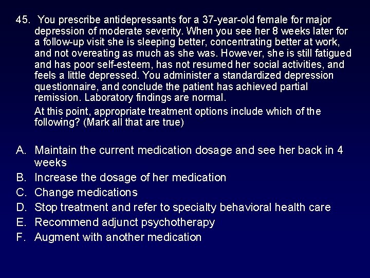 45. You prescribe antidepressants for a 37 -year-old female for major depression of moderate 45. You prescribe antidepressants for a 37 -year-old female for major depression of moderate