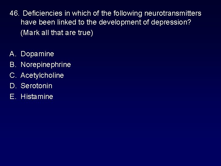 46. Deficiencies in which of the following neurotransmitters have been linked to the development 46. Deficiencies in which of the following neurotransmitters have been linked to the development
