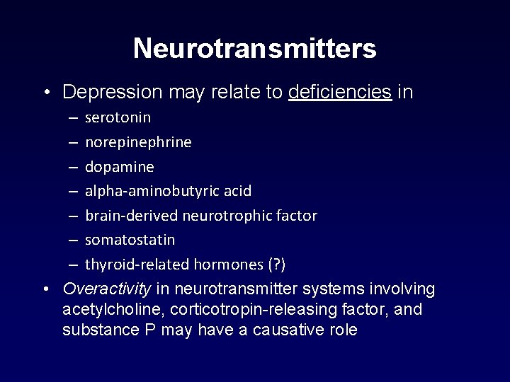 Neurotransmitters • Depression may relate to deficiencies in – serotonin – norepinephrine – dopamine Neurotransmitters • Depression may relate to deficiencies in – serotonin – norepinephrine – dopamine