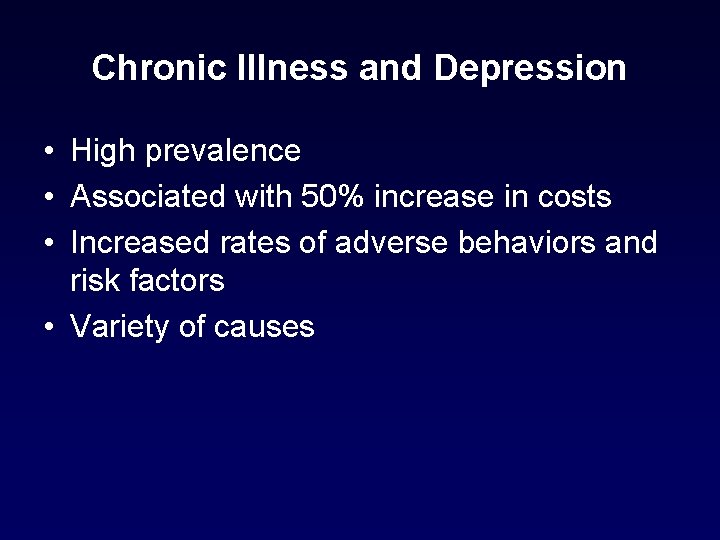 Chronic Illness and Depression • High prevalence • Associated with 50% increase in costs Chronic Illness and Depression • High prevalence • Associated with 50% increase in costs