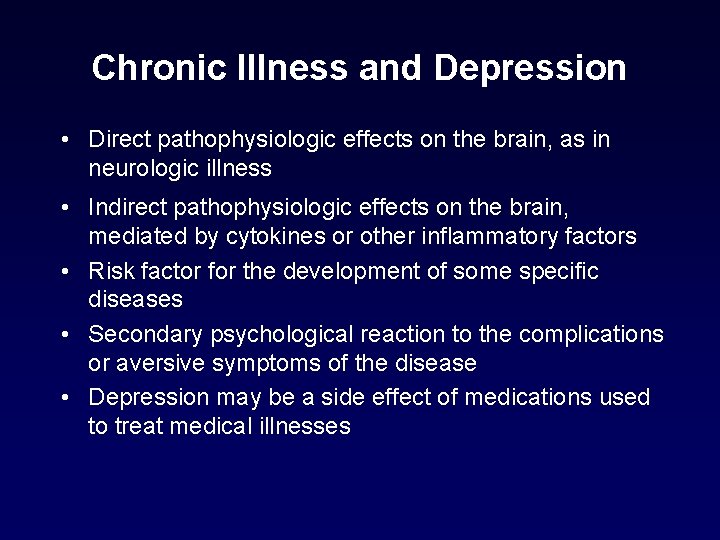 Chronic Illness and Depression • Direct pathophysiologic effects on the brain, as in neurologic Chronic Illness and Depression • Direct pathophysiologic effects on the brain, as in neurologic