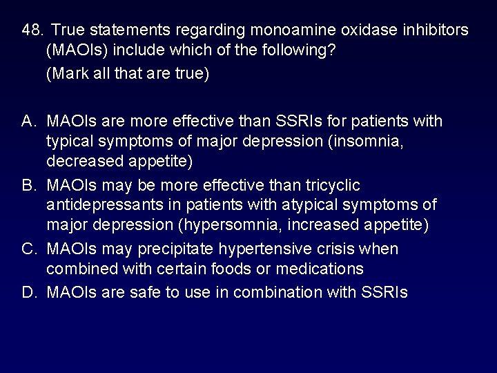 48. True statements regarding monoamine oxidase inhibitors (MAOIs) include which of the following? (Mark 48. True statements regarding monoamine oxidase inhibitors (MAOIs) include which of the following? (Mark