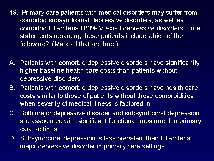49. Primary care patients with medical disorders may suffer from comorbid subsyndromal depressive disorders, 49. Primary care patients with medical disorders may suffer from comorbid subsyndromal depressive disorders,