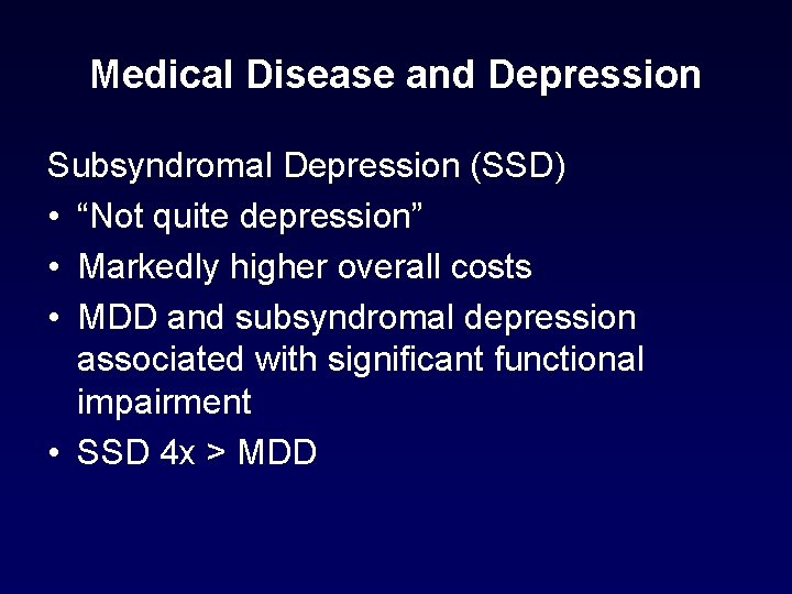 Medical Disease and Depression Subsyndromal Depression (SSD) • “Not quite depression” • Markedly higher Medical Disease and Depression Subsyndromal Depression (SSD) • “Not quite depression” • Markedly higher