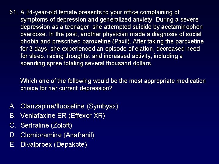 51. A 24 -year-old female presents to your office complaining of symptoms of depression 51. A 24 -year-old female presents to your office complaining of symptoms of depression
