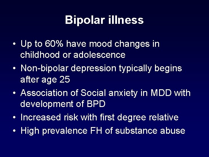 Bipolar illness • Up to 60% have mood changes in childhood or adolescence • Bipolar illness • Up to 60% have mood changes in childhood or adolescence •