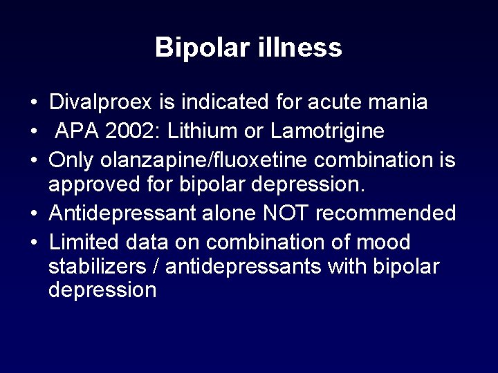 Bipolar illness • Divalproex is indicated for acute mania • APA 2002: Lithium or Bipolar illness • Divalproex is indicated for acute mania • APA 2002: Lithium or