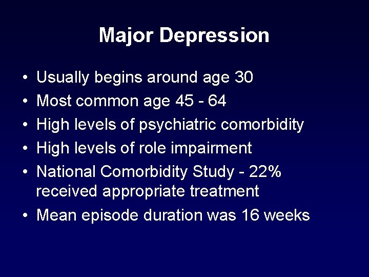 Major Depression • • • Usually begins around age 30 Most common age 45 Major Depression • • • Usually begins around age 30 Most common age 45