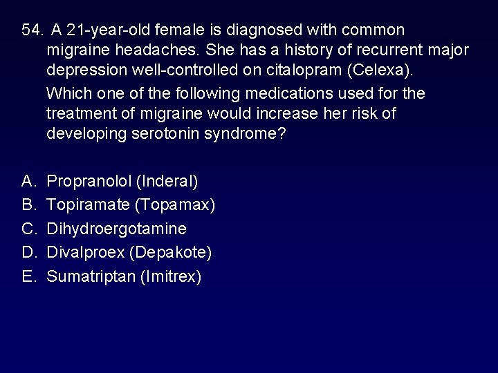 54. A 21 -year-old female is diagnosed with common migraine headaches. She has a 54. A 21 -year-old female is diagnosed with common migraine headaches. She has a