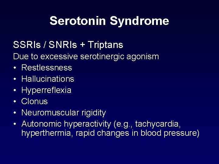 Serotonin Syndrome SSRIs / SNRIs + Triptans Due to excessive serotinergic agonism • Restlessness Serotonin Syndrome SSRIs / SNRIs + Triptans Due to excessive serotinergic agonism • Restlessness
