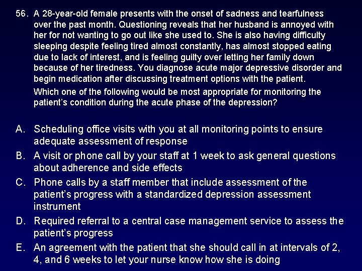 56. A 28 -year-old female presents with the onset of sadness and tearfulness over 56. A 28 -year-old female presents with the onset of sadness and tearfulness over
