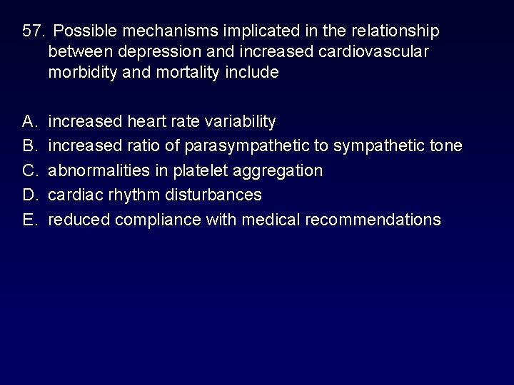 57. Possible mechanisms implicated in the relationship between depression and increased cardiovascular morbidity and 57. Possible mechanisms implicated in the relationship between depression and increased cardiovascular morbidity and