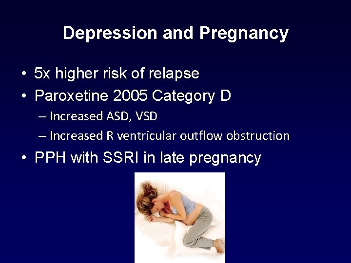 Depression and Pregnancy • 5 x higher risk of relapse • Paroxetine 2005 Category Depression and Pregnancy • 5 x higher risk of relapse • Paroxetine 2005 Category