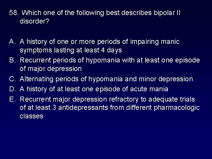 58. Which one of the following best describes bipolar II disorder? A. A history 58. Which one of the following best describes bipolar II disorder? A. A history