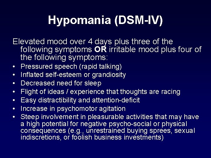 Hypomania (DSM-IV) Elevated mood over 4 days plus three of the following symptoms OR Hypomania (DSM-IV) Elevated mood over 4 days plus three of the following symptoms OR