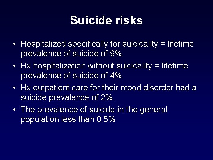 Suicide risks • Hospitalized specifically for suicidality = lifetime prevalence of suicide of 9%. Suicide risks • Hospitalized specifically for suicidality = lifetime prevalence of suicide of 9%.